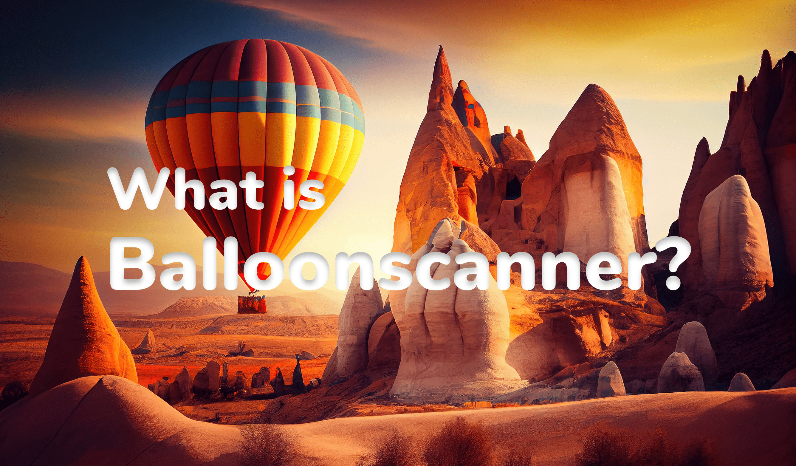 Unveiling Balloonscanner: The Ultimate Booking Platform for Cappadocia's Hot Air Balloon Rides